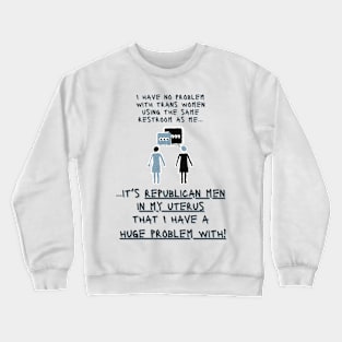 Republican Men in MY UTERUS Crewneck Sweatshirt